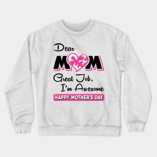 Dear mom great job I am awesome Crewneck Sweatshirt